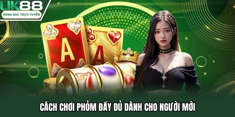 Cách chơi phỏm đầy đủ dành cho người mới