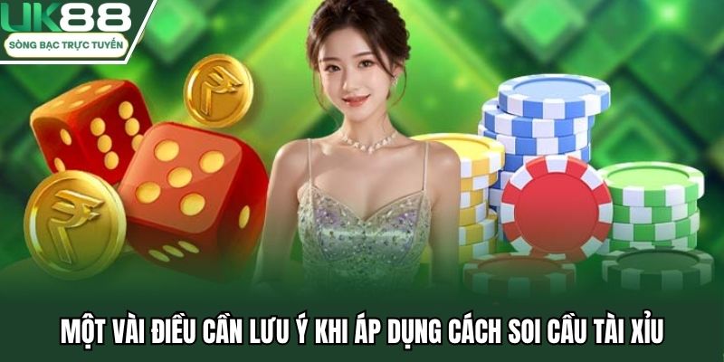 Một vài điều cần lưu ý khi áp dụng cách soi cầu tài xỉu