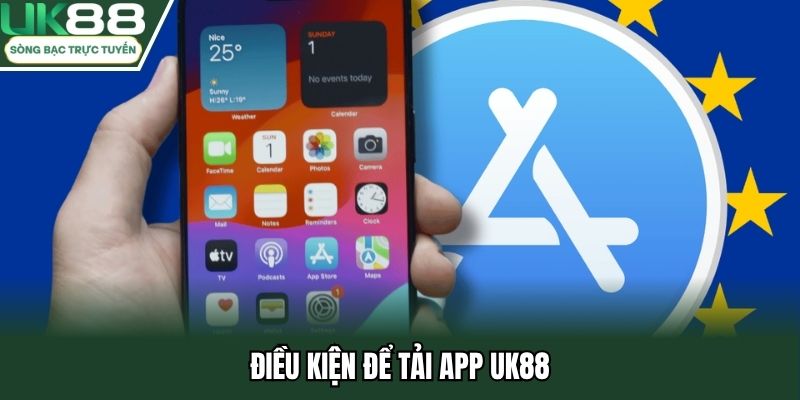 Điều kiện để có thể thực hiện tải app Uk88