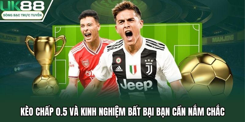 Kèo Chấp 0.5 tại UK88