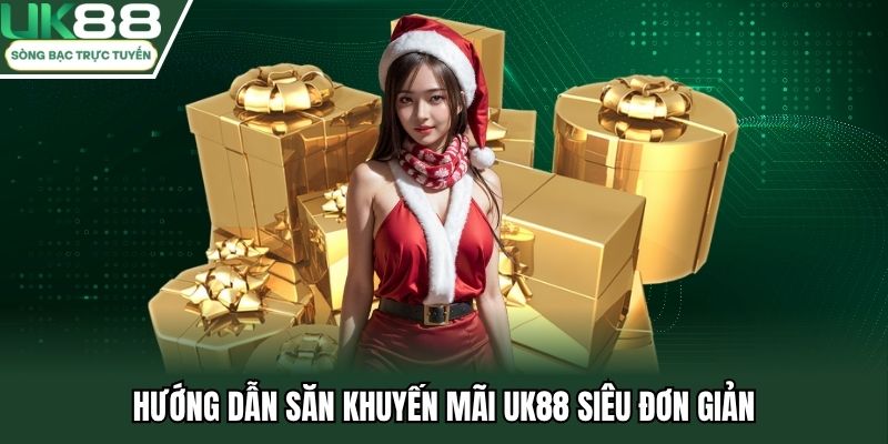 Hướng dẫn săn khuyến mãi UK88 siêu đơn giản