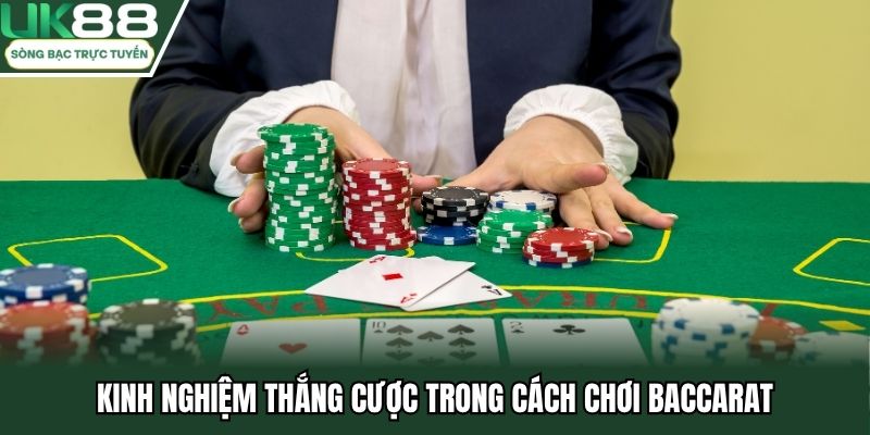 Kinh nghiệm thắng cược trong cách chơi baccarat