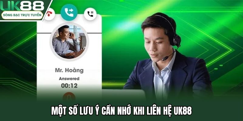 Một số lưu ý cần nhớ khi liên hệ UK88