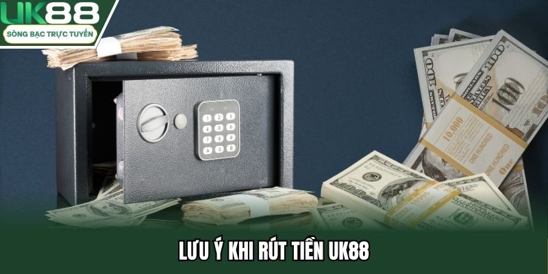 Lưu ý khi rút tiền UK88