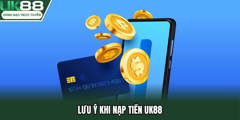 Những điều cần nhớ khi nạp tiền uk88