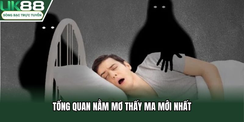 Tổng quan nằm mơ thấy ma mới nhất